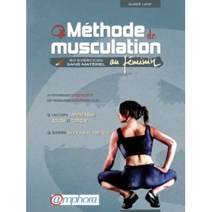 Musculation : la Méthode d'Olivier Lafaye pour les femmes.La méthode d'Olivier Lafay permet de se muscler efficacement et gracieusement.